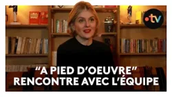"A pied d'oeuvre" : on a rencontré l'équipe du film
