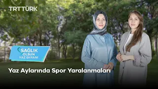 Sağlık Olsun Yaz Ekranı | Yaz Aylarında Spor Yaralanmaları