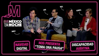MÉXICO DE NOCHE CON EMILIO VALLESVIDRIO - Navidad digital, toma una pausa y discapacidad auditiva