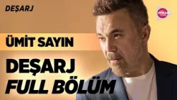 Ümit Sayın | Deşarj FULL BÖLÜM #ümitsayın