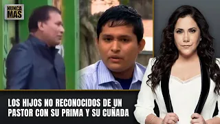 Los hijos no reconocidos de un pastor con su prima y su cuñada | Nunca Más