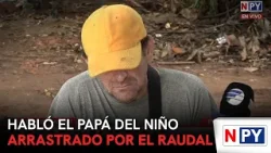 Habló el papá del niño arrastrado por el raudal en San Lorenzo
