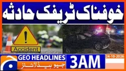 Traffic Accident | 3 AM Geo News Headlines(24th Oct 2026)