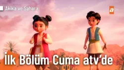 Akika ve Sahara ilk bölüm Cuma atv'de @AkikaveSahara