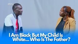 I Want DNA… This Child  Doesn't  Look Like  Me!  #ebruclosure #closure