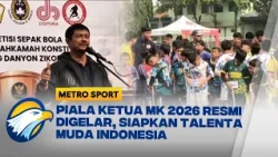 Piala Ketua MK 2026 Jadi Ajang Pencarian Bibit Unggul Sepak Bola Indonesia | Metro Sport