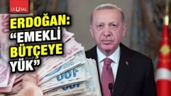 Erdoğan: "Emekli bütçeye yük" | Halil Nebiler