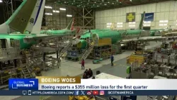 Global Business: Boeing posts $355M loss in 2024 first quarter