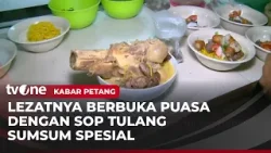 Menggoda, Nikmatnya Berbuka Puasa dengan Sop Tulang Sumsum | Kabar Petang