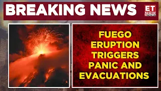 Massive Volcano Eruption in Guatemala | Villages Cleared, Highways Closed After Fuego Blast | ET Now