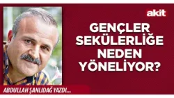 Yeni Akit - Abdullah Şanlıdağ: Gençler sekülerliğe neden yöneliyor?