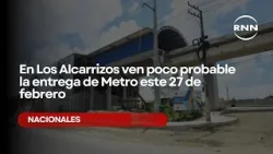 En Los Alcarrizos ven poco probable la entrega de Metro este 27 de febrero