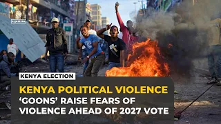 Kenya fears political violence as ‘goons’ return ahead of 2027 election