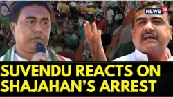 Sandeshkhali Case | LoP Suvendu Adhikari Reacts On TMC Leader Sheikh Shahjahan's Arrest | News18