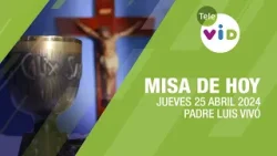 Misa de hoy ⛪ Jueves 25 Abril de 2024, Padre Luis Vivó #TeleVID #MisaDeHoy #Misa