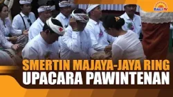 SMERTIN MAJAYA-JAYA RING UPACARA PAWINTENAN