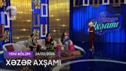 Xəzər Axşamı - Arzu Əliyeva, Aytən Məhərrəmova, Şahvələd Nağıyev, Əli Cəfərov  24.02.2026