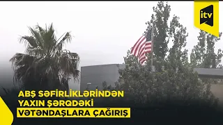 ABŞ səfirlikləri vətəndaşlara Yaxın Şərqdə eskalasiya barədə xəbərdarlıq edib