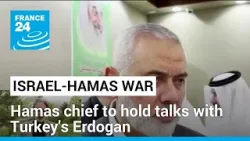 Hamas leader Haniyeh to hold talks with Turkey's Erdogan • FRANCE 24 English