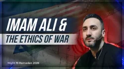19 . Imam Ali & The Ethics Of War  | Sayed Ammar Nakshawani | Ramadan 2026