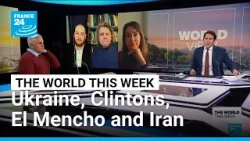 Ukraine, The Clintons, El Mencho and Iran • FRANCE 24 English