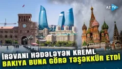 İrəvana barmaq silkələyən Rusiya, Bakıya təşəkkür etdi: Kremlin mesajı RADİKALLARI DƏLİYƏ DÖNDƏRDİ