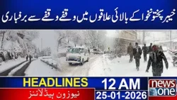 Heavy Snowfall In Upper Areas of Khyber Pakhtunkhwa | 12AM News Headlines | News One