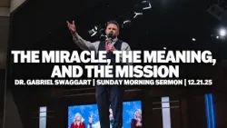 The Miracle, The Meaning, and The Mission | Dr. Gabriel Swaggart | Sunday Morning Sermon The Miracle, The Meaning, and The Mission | Dr. Gabriel Swaggart | Sunday Morning Sermon