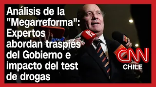 Análisis de la "Megarreforma": Expertos abordan traspiés del Gobierno e impacto del test de drogas