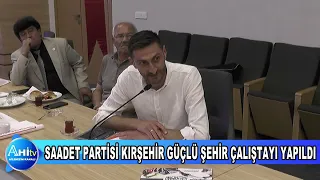 SAADET PARTİSİ KIRŞEHİR GÜÇLÜ ŞEHİR ÇALIŞTAYI YAPILDI