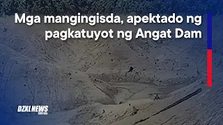 Mababang lebel ng Angat Dam, nakaaapekto sa kabuhayan ng mga mangingisda ayon | DZXL News