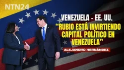 Rubio is investing political capital in Venezuela: Alejandro Hernández on meeting with Figuera