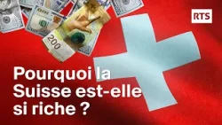Pourquoi la Suisse est-elle si riche ? | RTS