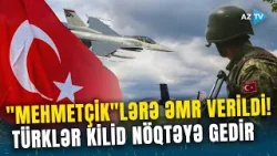 Türk hərbçilər xüsusi əmrlə STRATEJİ ZONAYA göndərildi - Minlərlə texnika bazaya gətirildi