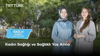 Sağlık Olsun Yaz Ekranı | Kadın Sağlığı ve Sağlıklı Yaş Alma