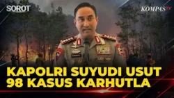 Kapolri Suyudi Usut 98 Kasus Karhutla, Segera Tetapkan Tersangka