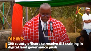 390 county officers to receive GIS training in digital land governance push