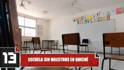 Escuela sin maestros en Quiché