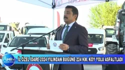 VALİ MURAT SEFA DEMİRYÜREK İL ÖZEL İDARE 2024 YILINDAN BUGÜNE 224 KM  KÖY YOLU ASFALTLADI