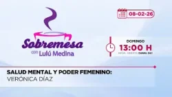 Salud Mental y Poder Femenino: Verónica Díaz | Sobremesa con Lulu Medina | 08-02-2025
