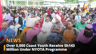 Over 5,000 Coast Youth Receive Sh143 Million Under NYOTA Programme