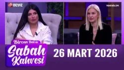 Bircan Bali ile Sabah Kahvesi 26 Mart 2026