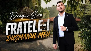 Dragoș Edu - Fratele-i dușmanul meu [ oficial video ] NOU 2026