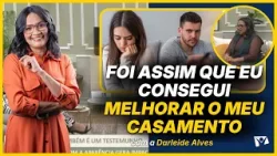 FOI ASSIM QUE EU CONSEGUI MELHORAR O MEU CASAMENTO
