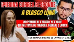 ¡Pierina Correa responde a Blasco Luna! ''No permitiré ser tratada de traidora'