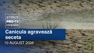 Știrile PRO TV (ORA 20:00) | CANICULA AGRAVEAZĂ SECETA | Moldova