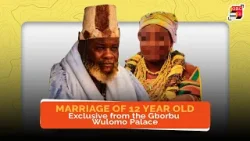 Marriage of 12-Year Old: Exclusive from the Gborbu Wulome's Palace