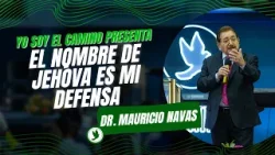 Yo Soy El Camino - Pr. Mauricio Navas - El Nombre De Jehova Es Mi Defensa