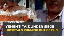 Yemen's Taiz faces humanitarian crisis as Houthi siege cuts off food and fuel