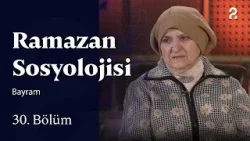 Bayram | Ramazan Sosyolojisi | 30. Bölüm